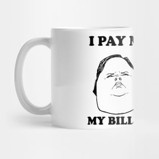 I Pay My Bills My Bills Are Paid Mug